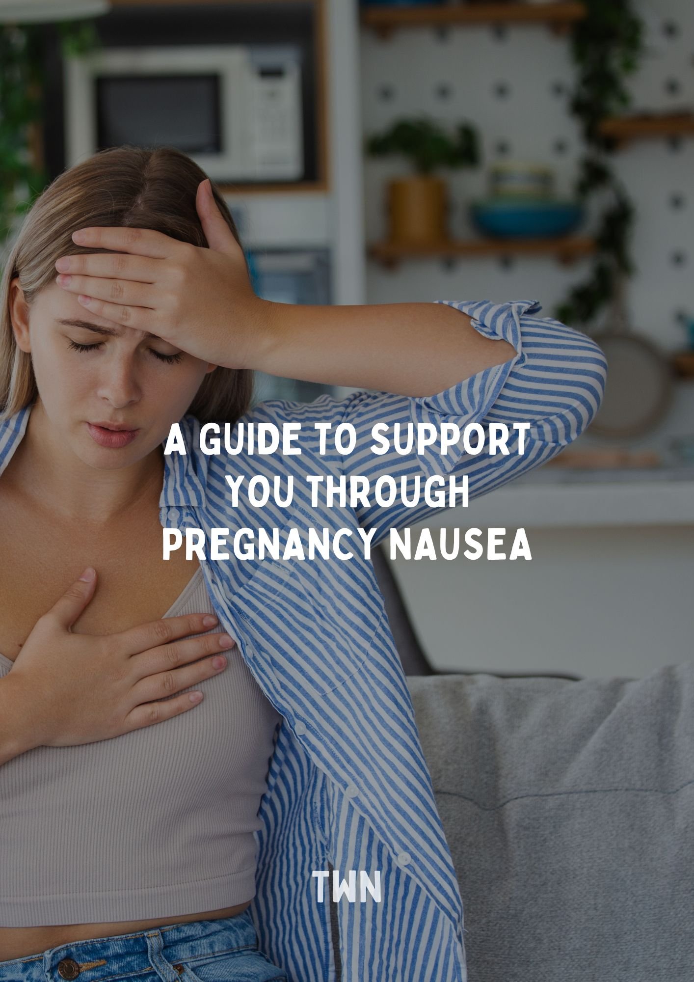 Pregnancy Nausea: A Guide To Support You