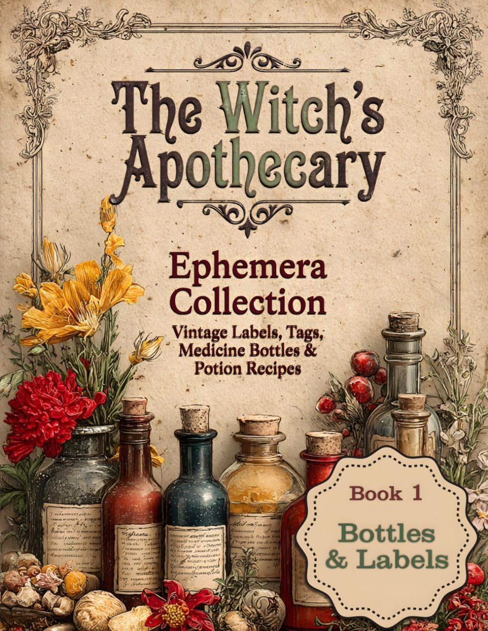 The Witch's Apothecary Ephemera Collection: Book 1 - Vintage Labels, Tags, Medicine Bottles &amp; Potion Recipes