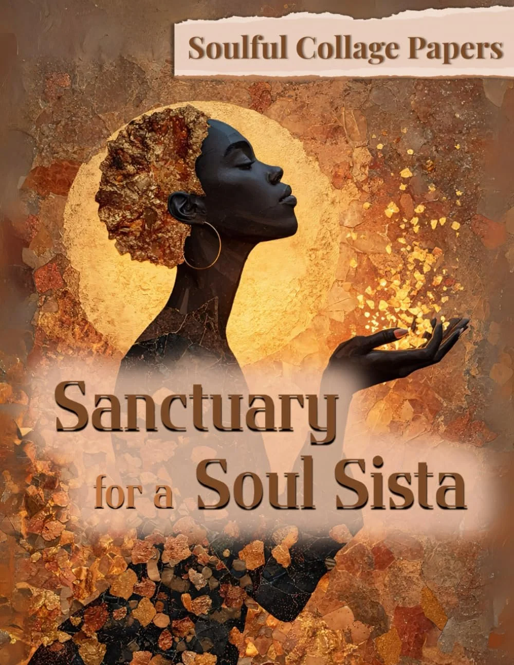 Sanctuary for a Soul Sista: Soulful Collage Papers for Restoration, Reflection, and Joy