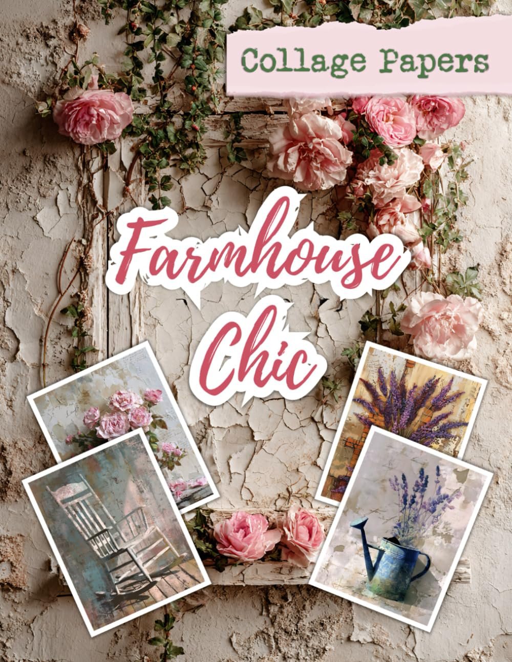 Farmhouse Chic: Collage Papers for Mixed Media Art, Junk Journals, Scrapbooking & Card Making