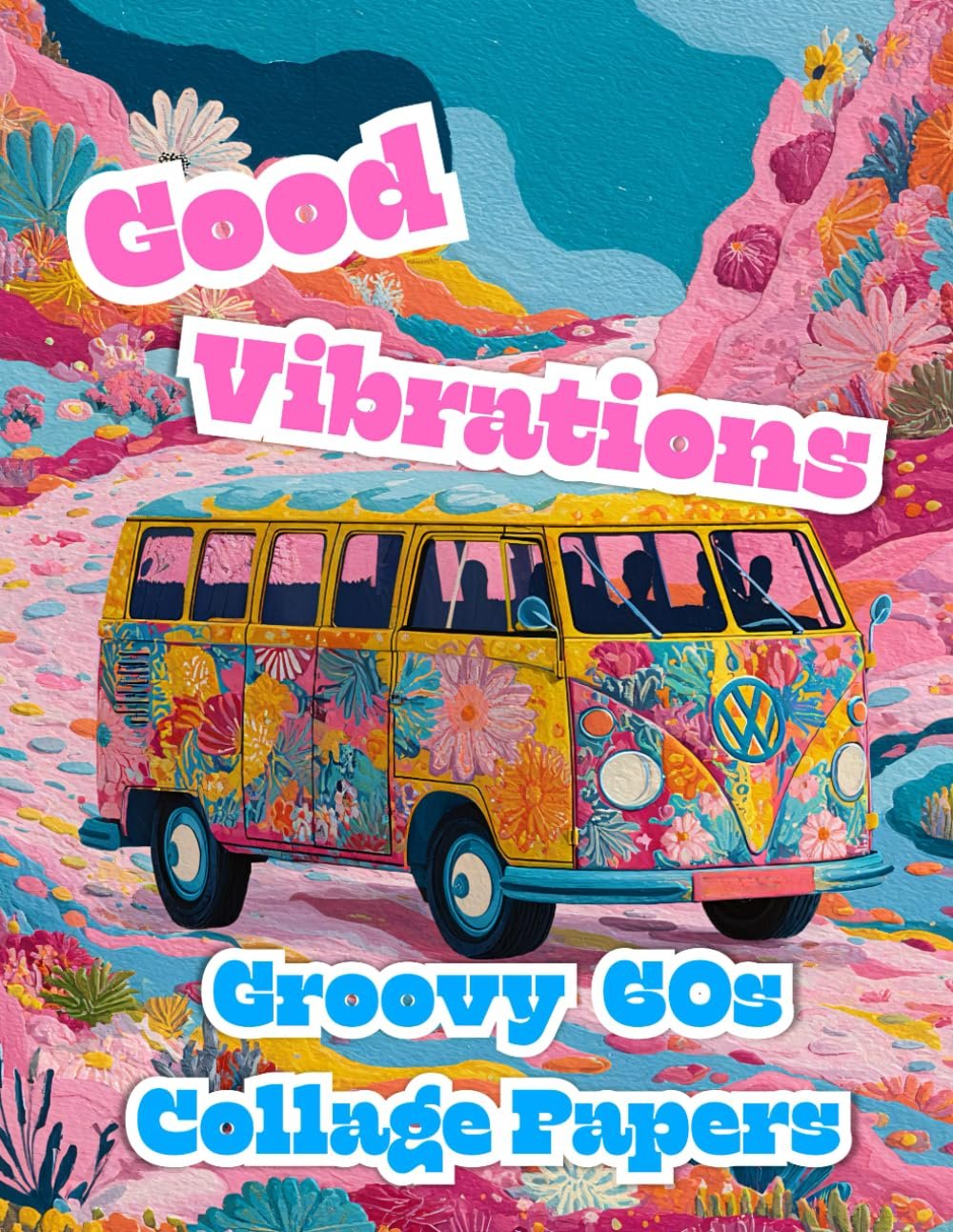 Good Vibrations: Groovy 60s Collage Papers for Mixed Media Art, Junk Journals & Scrapbooking