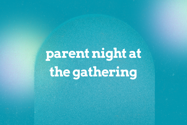 Parent Night at The Gathering