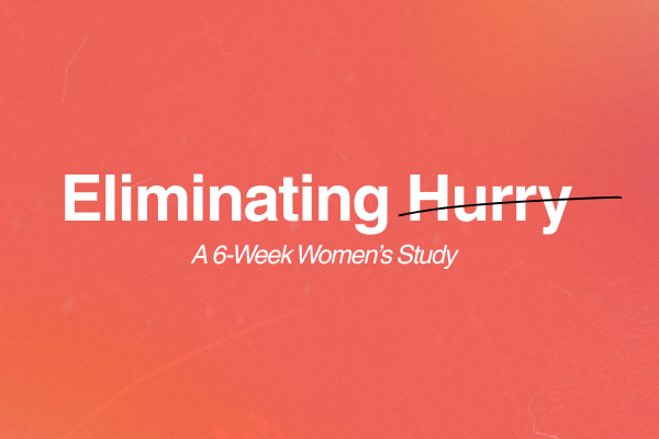 Women's Study: Eliminating Hurry