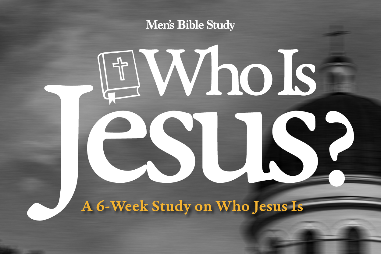 Who is Jesus? A 6 Week Men's Study