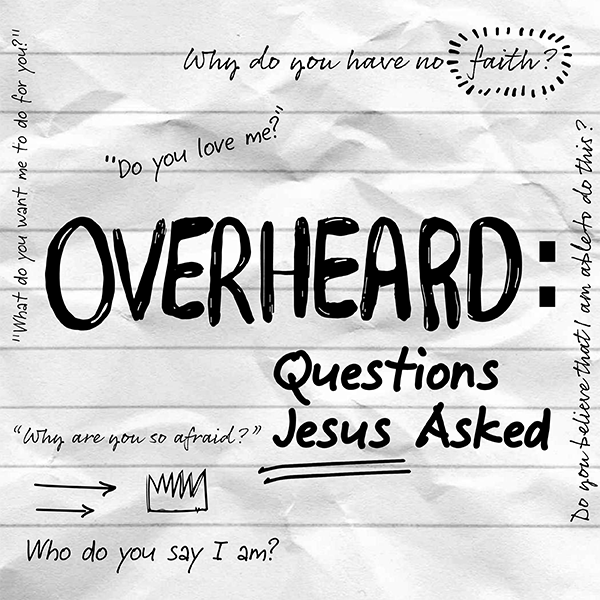 600X600-Overheard-QuestionsJesusAsked-July Series- Pitch -03.png