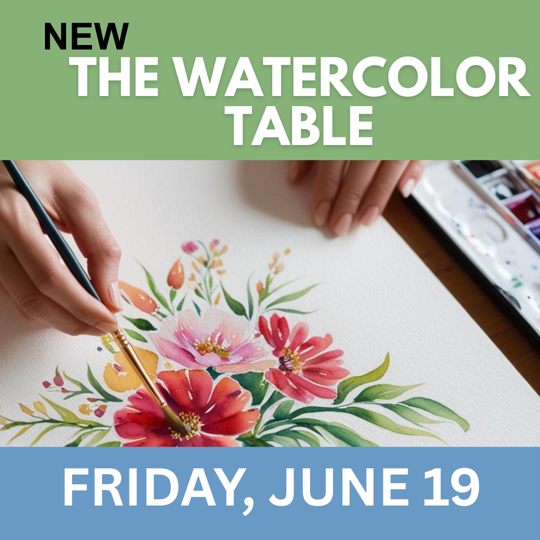 The Watercolor Table - Friday, June 19th, 3:30PM -5:30 PM