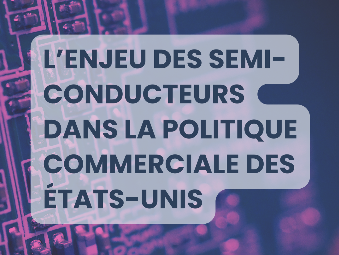 Note de recherche sur la géopolitique des semi-conducteurs