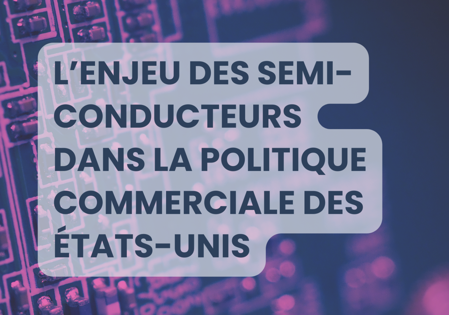 Note de recherche sur la géopolitique des semi-conducteurs