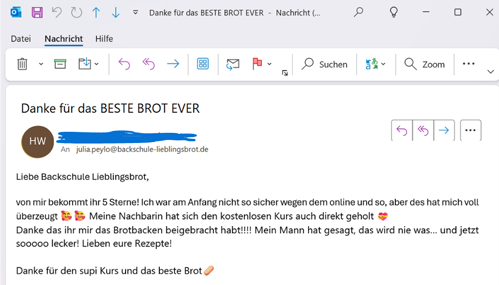 E-Mail an die Backschule Lieblingsbrot mit dem Betreff "Danke für das BESTE BROT EVER". Die Nachricht lobt einen Online-Brotbackkurs und erwähnt, dass die Nachbarin einen kostenlosen Zugang erhalten hat. Die Verfasserin bedankt sich für die Rezepte und erwähnt, dass das Brot lecker ist und ihr Mann es lobt. Es wird um weitere Rezepte gebeten.