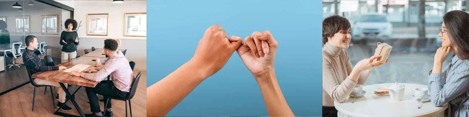 Three images professionals in a conference room, a pinkie promise and two women seated with a gift