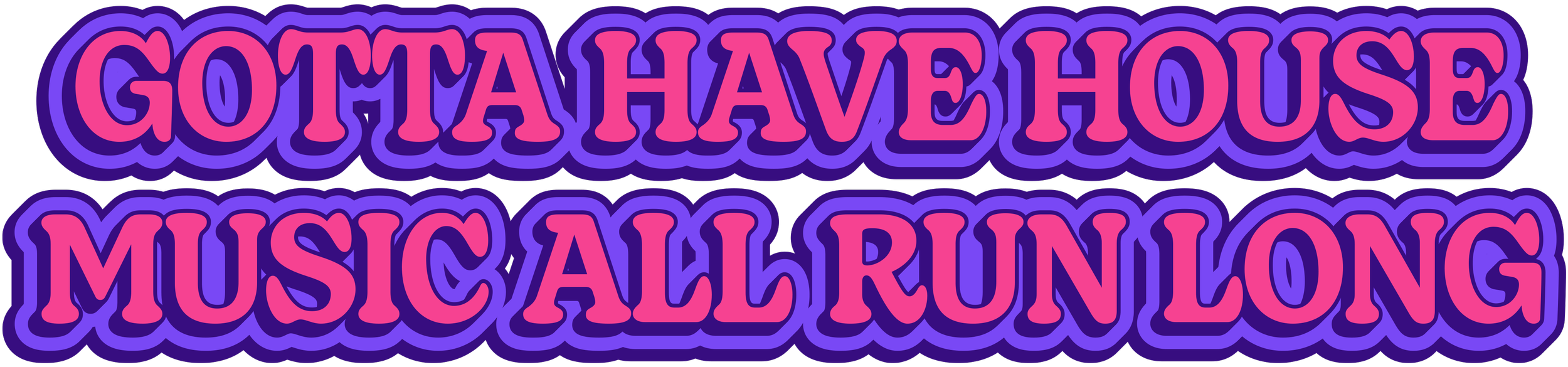 gotta have house music all run long