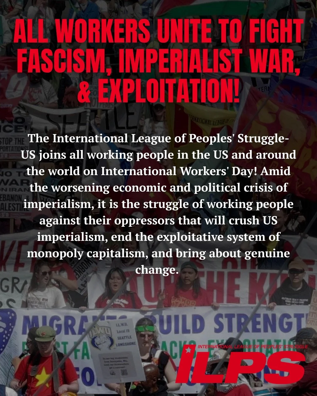 All Workers Unite to Fight Fascism, Imperialist War, &amp; Exploitation!

The International League of Peoples' Struggle-US joins all working people in the US and around the world on International Workers' Day! Amid the worsening economic and politica