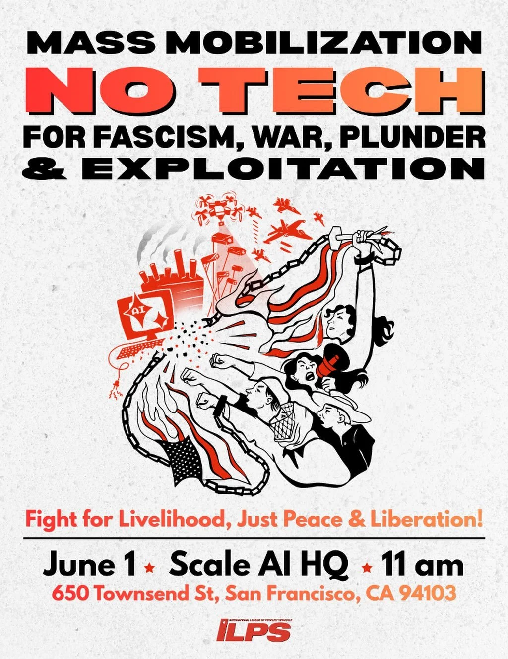 NO TECH FOR FASCISM, WAR, PLUNDER AND EXPLOITATION!
Fight for Livelihood, Just Peace, and Liberation!

*UPDATED LOCATION*
WHEN: Monday 6/1 11AM
WHERE: Scale AI HQ, 650 Townsend St, SF

Join ILPS-US as we take to the streets to expose and condemn the 