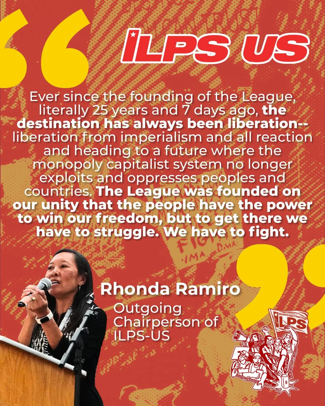 At the ILPS-US Third National Assembly and on the 25th anniversary of the founding of the International League of Peoples&rsquo; Struggles, ILPS-US remains steadfast and vigilant in growing the anti-imperialist movement as the largest country chapter