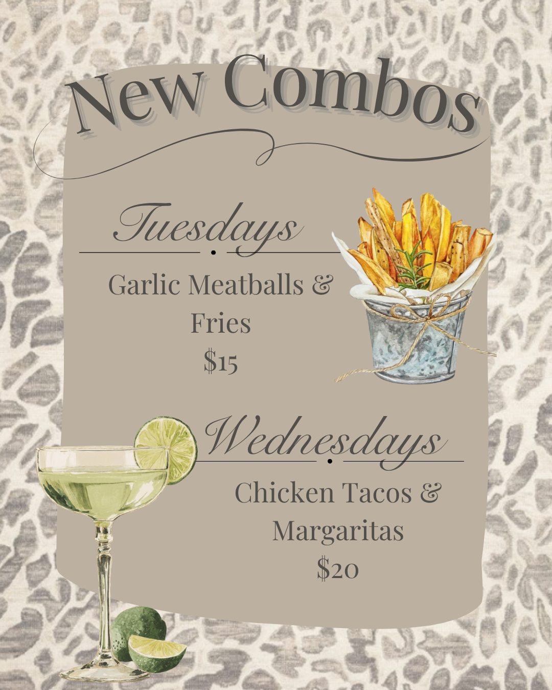 A promotional poster for a restaurant's new food and drink combos. Tuesday features garlic meatballs and fries for $15; Wednesday offers chicken tacos and margaritas for $20. The poster includes illustrations of fries in a bucket and a margarita glass with a lime wedge, set against a leopard print background.