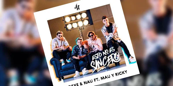 Adexe &amp; Nau estrenaron “Esto no es sincero” Feat. Mau y Ricky
