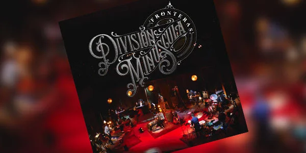División Minúscula presenta el anticipado CD+DVD Fronteras, grabado en vivo