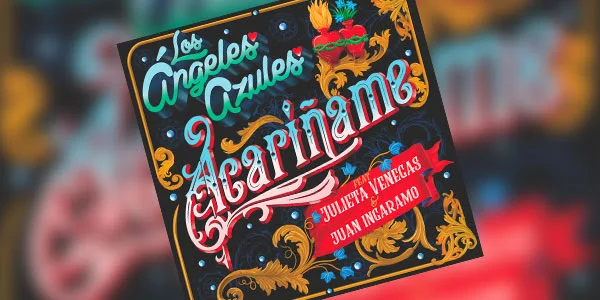Este viernes Los Ángeles Azules estrenan “Acaríñame” Feat. Julieta Venegas, Juan Ingaramo y Jay de la Cueva, primer sencillo de su nuevo disco