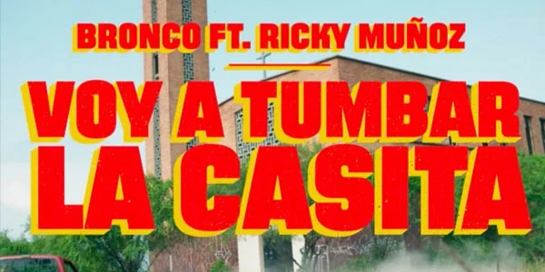 Bronco presentó el video de “Voy a tumbar la casita” Feat. Ricky Muñoz