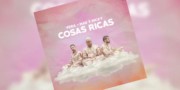 “Cosas ricas”, el nuevo single de Yera, ahora junto a Mau y Ricky