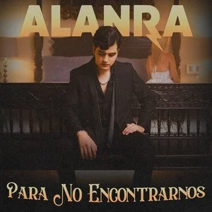 Alanra presenta su tercer sencillo: "Para no encontrarnos", una canción de engaño y dolor