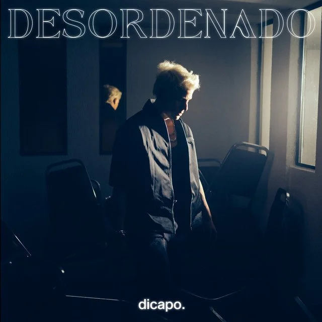 Dicapo lanza "Desordenado" un tema para los que no temen seguir sus sueños