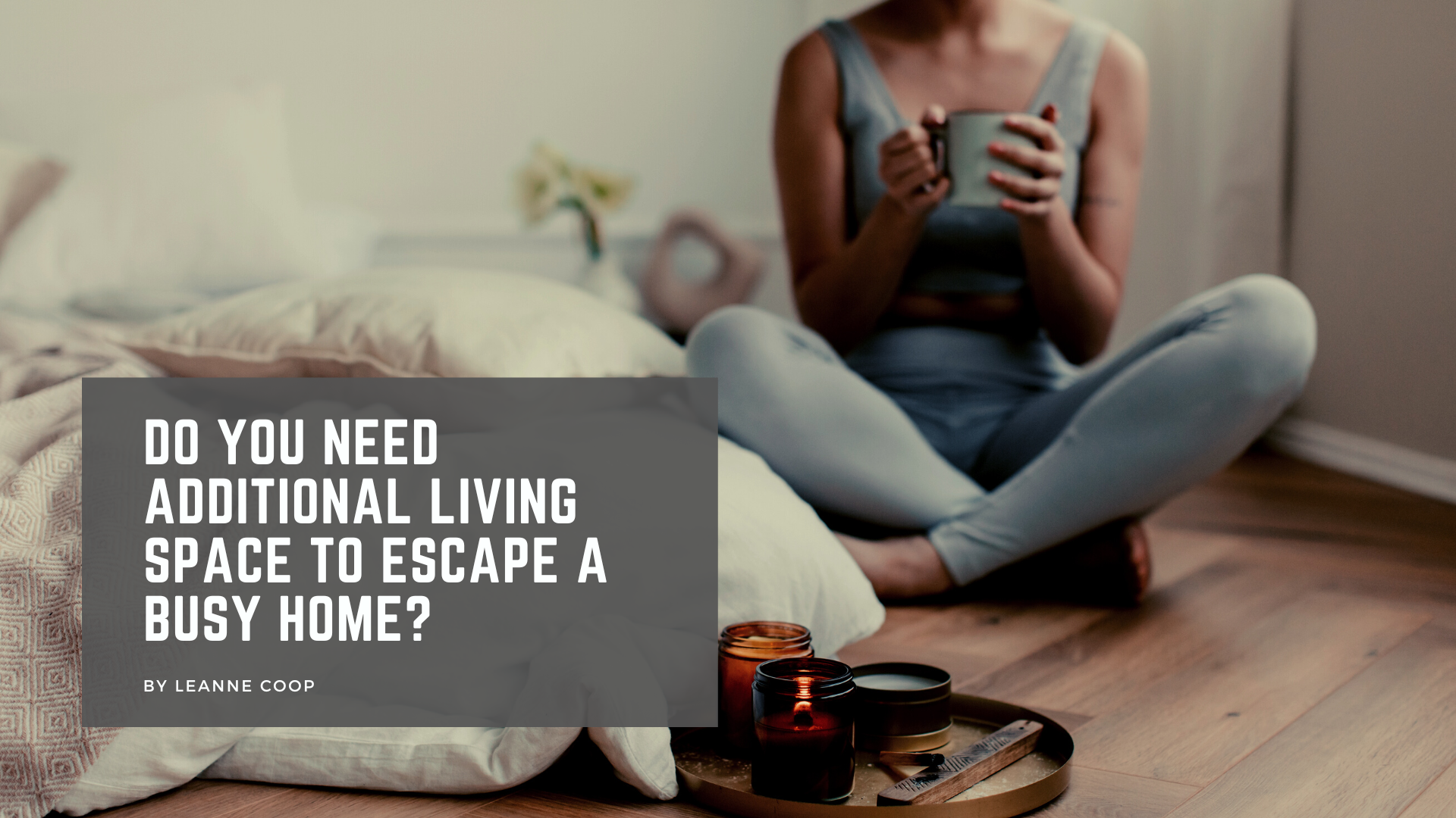 Do you need additional living space to escape the busy home?