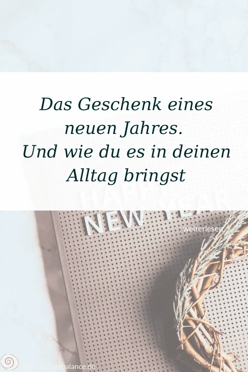Das Geschenk eines neuen Jahres.  Und wie du es in deinen Alltag bringst