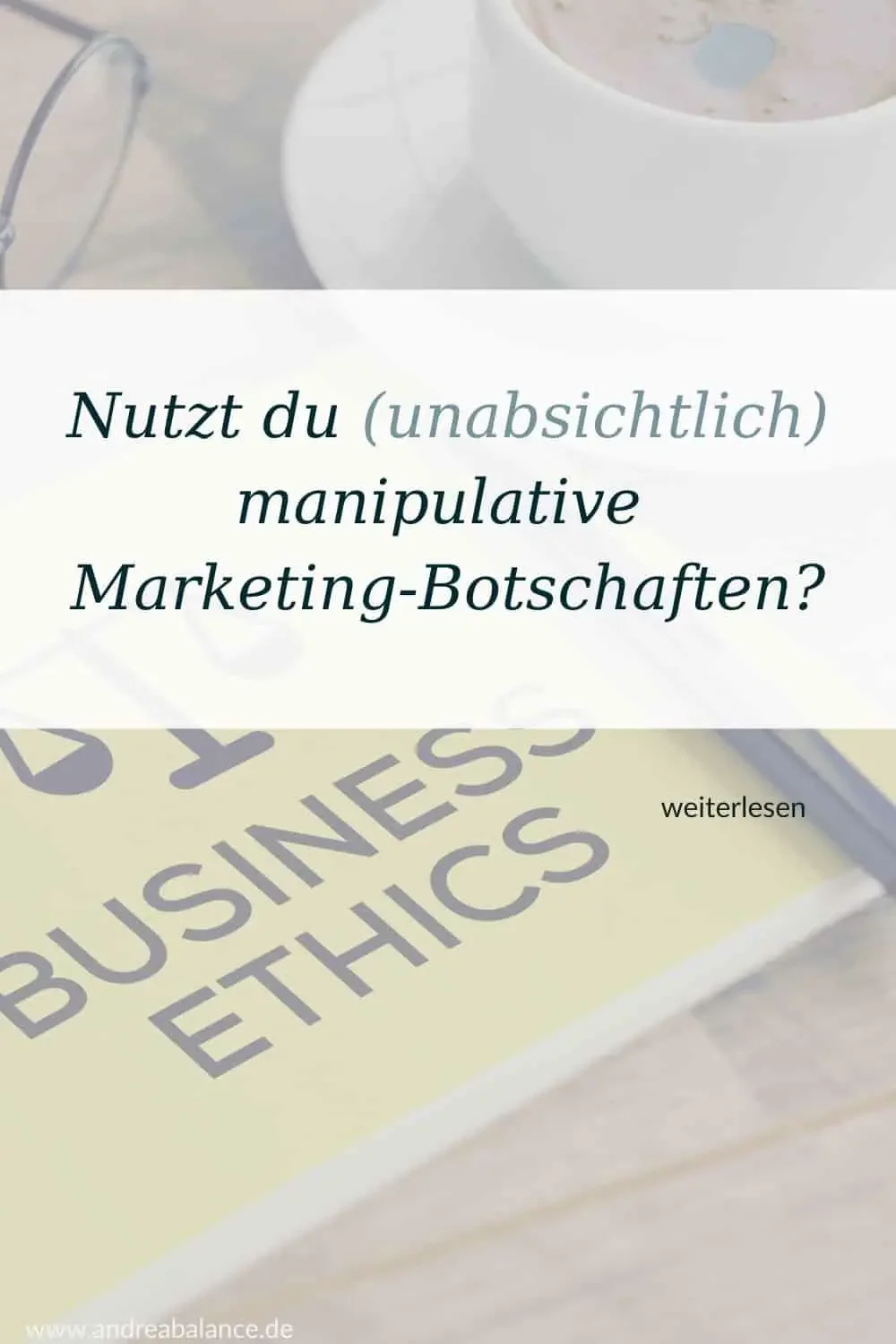 Nutzt du (unabsichtlich) manipulative Botschaften im Marketing?
