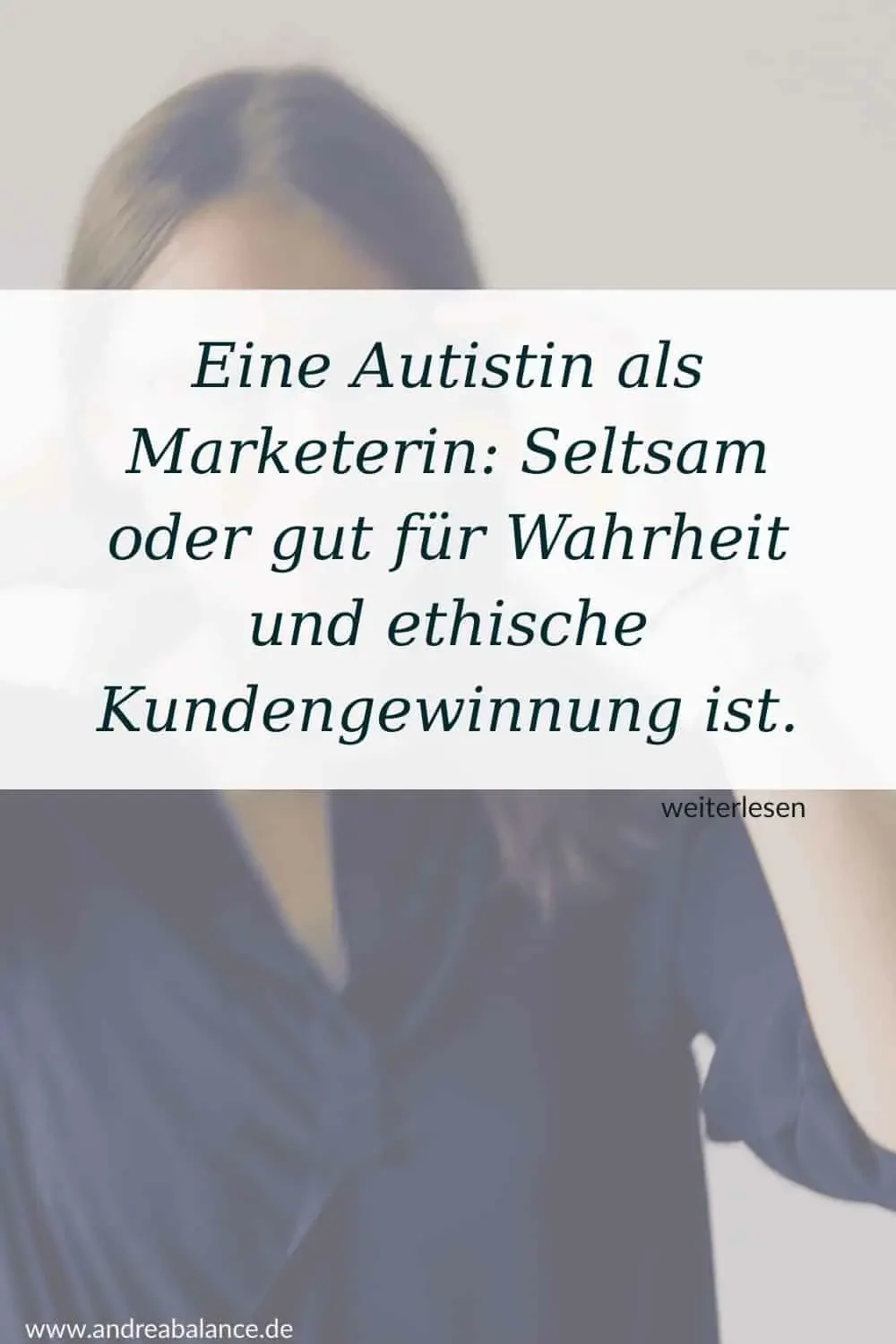 Eine Autistin als Marketerin: Seltsam oder gut für Wahrheit und ethische Kundengewinnung?