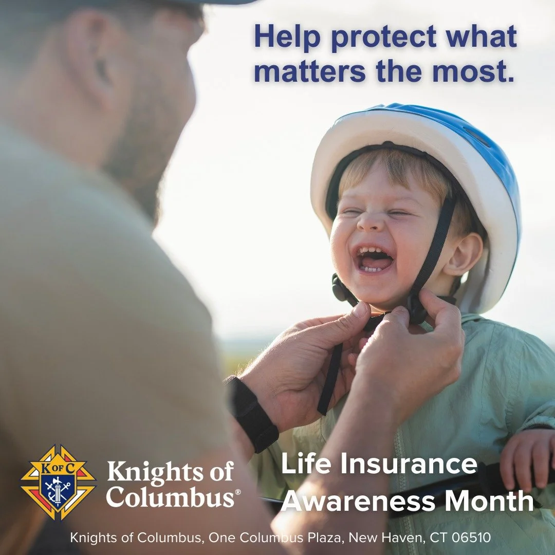 Your family is worth protecting. Life Insurance Awareness Month is the perfect time to make sure your coverage is strong enough to keep them secure, no matter what tomorrow holds.
Contact me today to learn how the Knights of Columbus can help financ