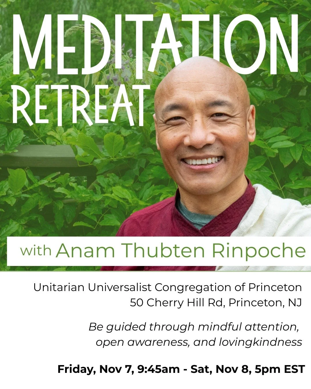 We're so happy to welcome Anam Thubten Rinpoche (Vajra master and our guiding teacher's guiding teacher :)) back to the northeast! 
Over these two days, Rinpoche will guide participants in developing mindful attention, open awareness and lovingkindn
