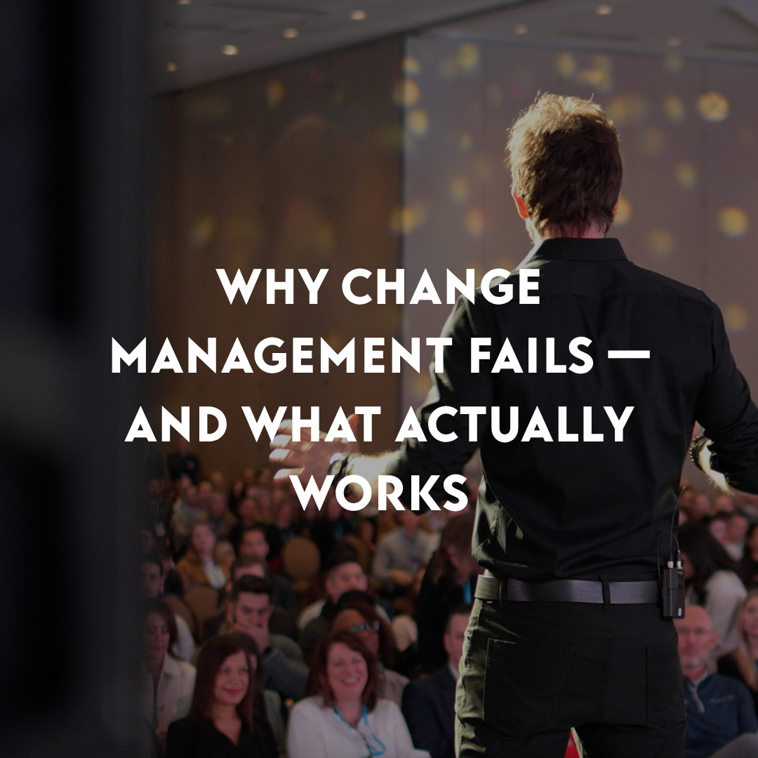 Why Change Management Fails — And What Actually Works