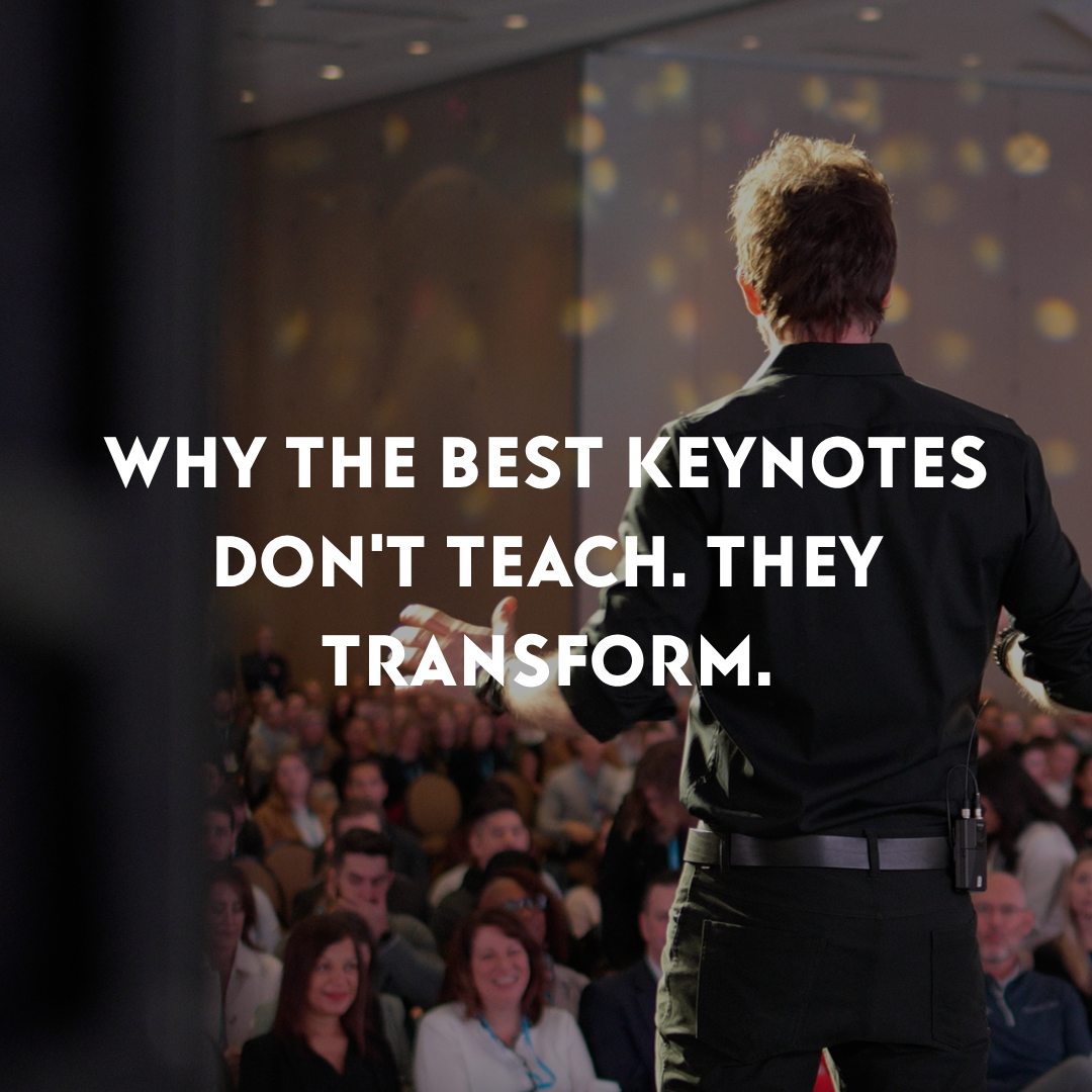 Why the Best Keynotes Don't Teach. They Transform.