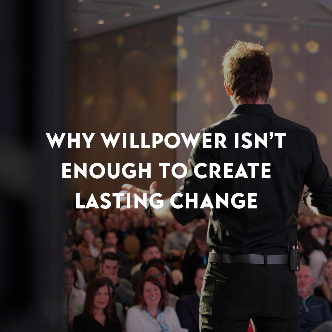 Why Willpower Isn’t Enough to Create Lasting Change