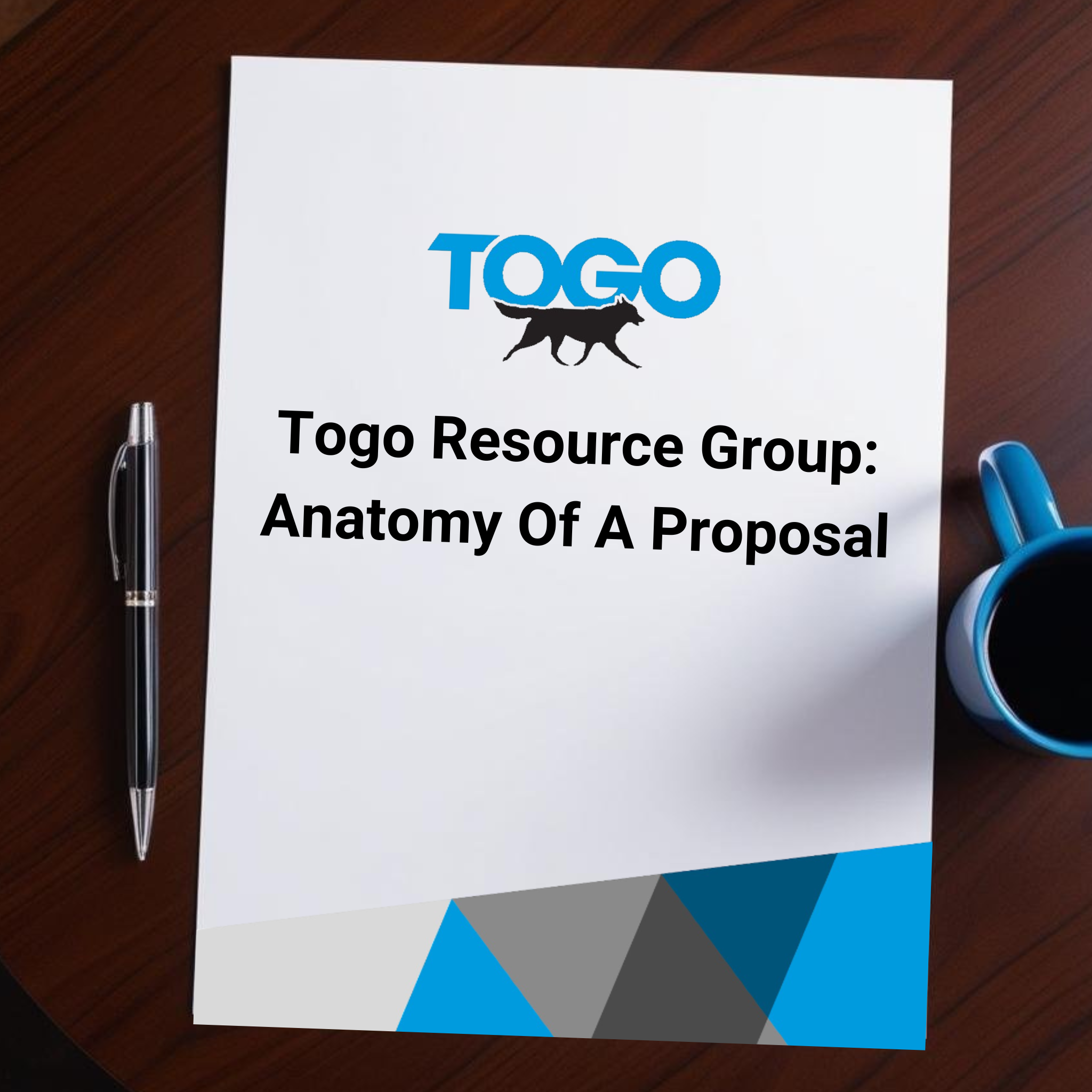 Image of a document titled Togo Resource Group: Anatomy Of A Proposal  on a wood desk, next to a pen and a cup of coffee