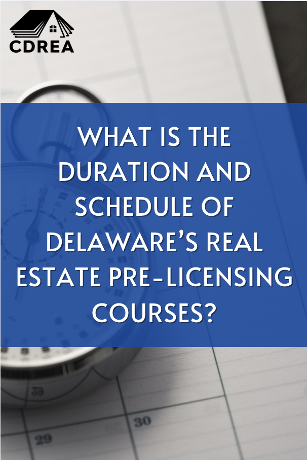 What is the Duration and Schedule of Delaware’s Real Estate Pre-Licensing Courses?