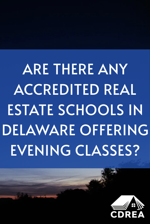 Are There Any Accredited Real Estate Schools in Delaware Offering Evening Classes?