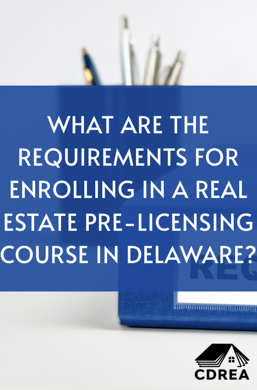 What Are the Requirements for Enrolling in a Real Estate Pre-Licensing Course in Delaware?