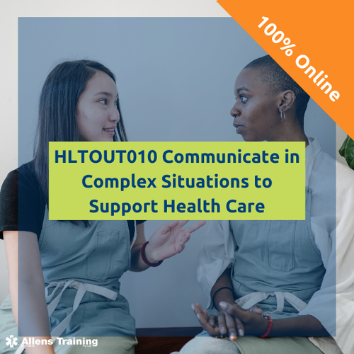 COMMUNICATE IN COMPLEX SITUATIONS TO SUPPORT HEALTH CARE