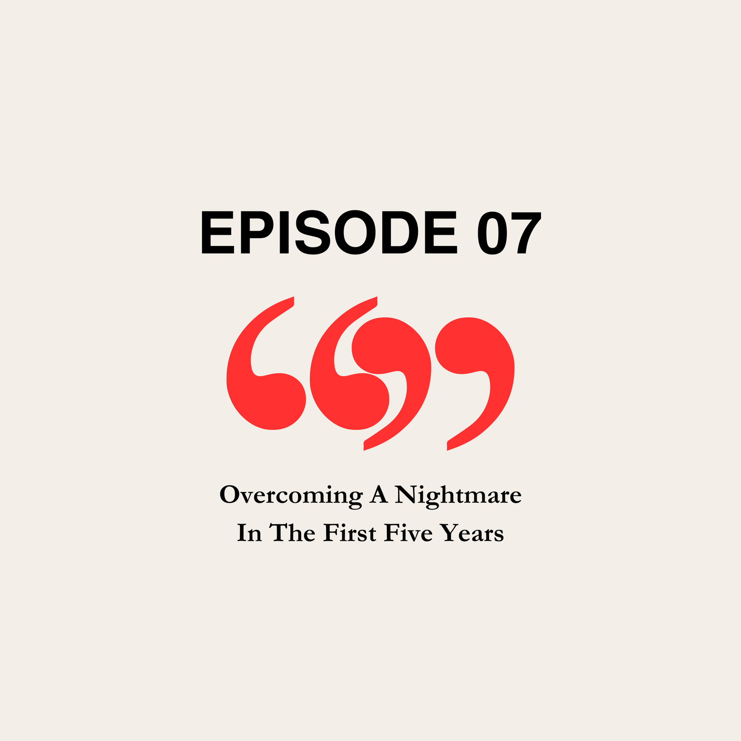 Episode 07: Overcoming a Nightmare in the First Five Years episode artwork