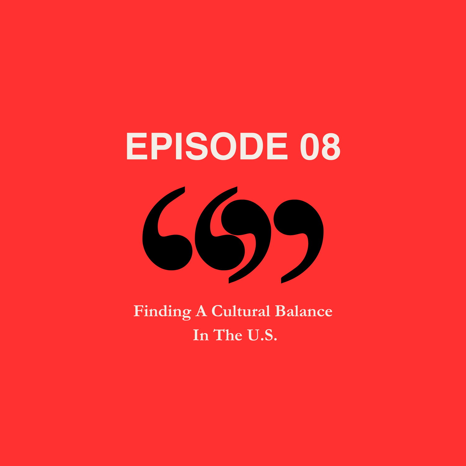 Episode 08: Finding A Cultural Balance In The U.S. episode artwork