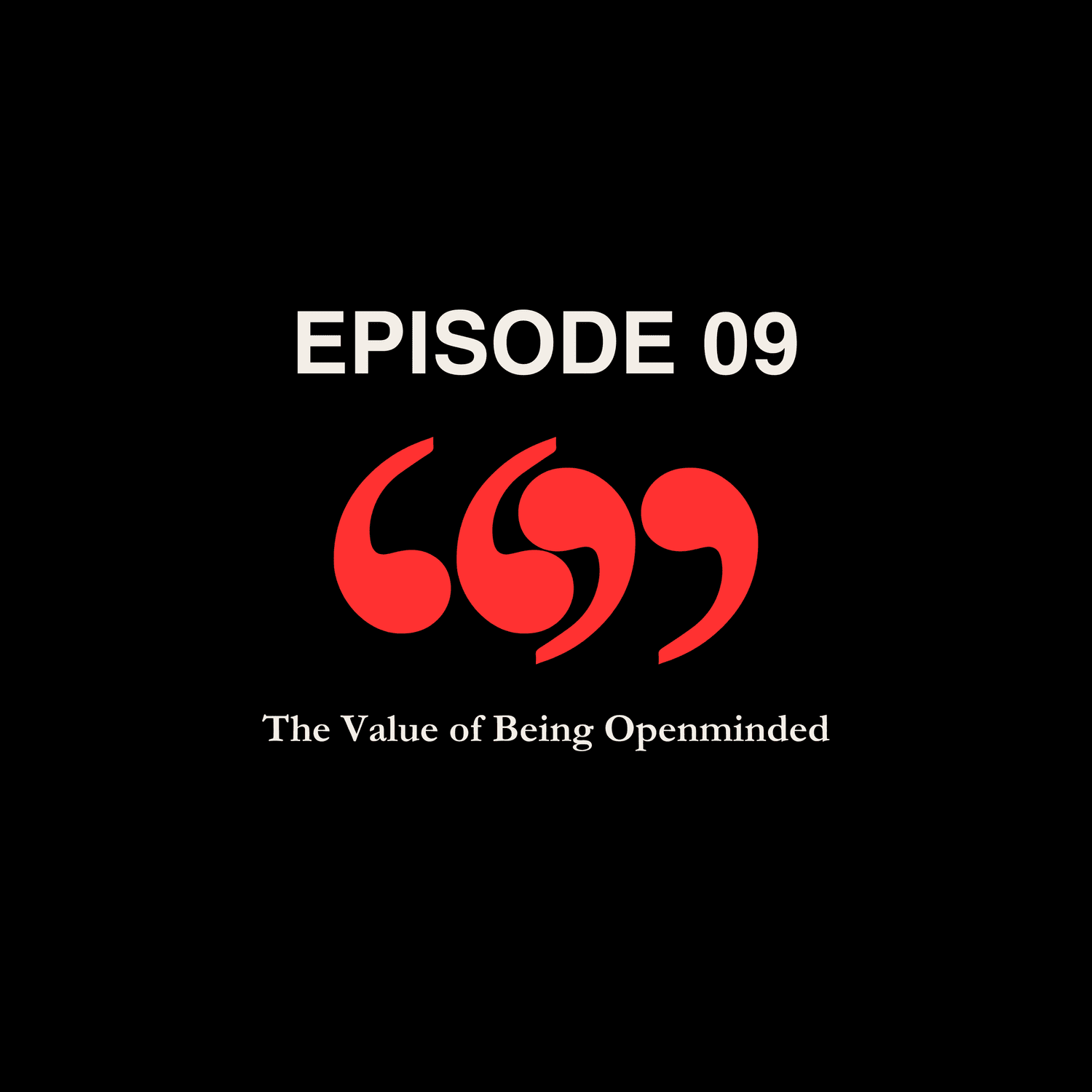 Episode 09: The Value of Being Openminded episode artwork