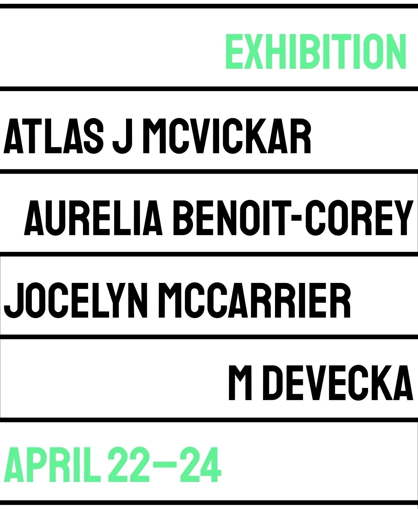 Opening Wednesday: the fourth Division III exhibition of the Spring!

&rarr; Jocelyn McCarrier, Aurelia Benoit-Corey, Atlas J McVickar, and M Devecka
&rarr; Wednesday, April 22 to Friday, April 24
&rarr; Please join us for a reception on Friday, Apri