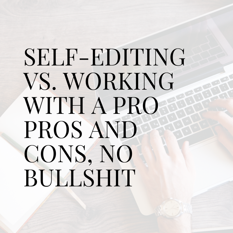 Self-Editing vs. Working With a Pro Pros and Cons, no bullshit