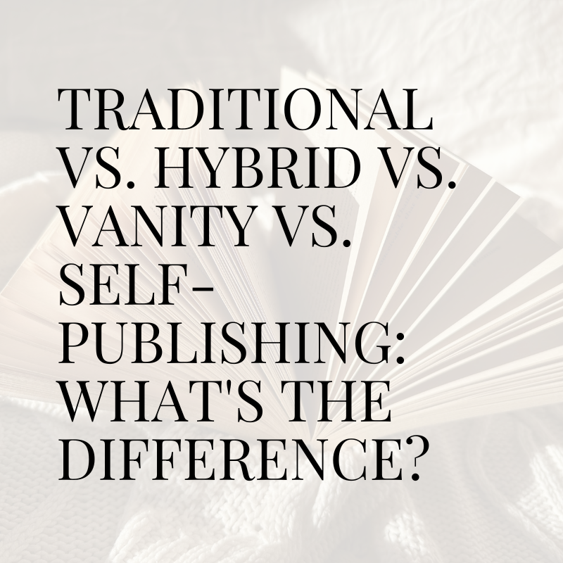 Traditional vs. Hybrid vs. Vanity vs. Self-Publishing: What's the Difference?