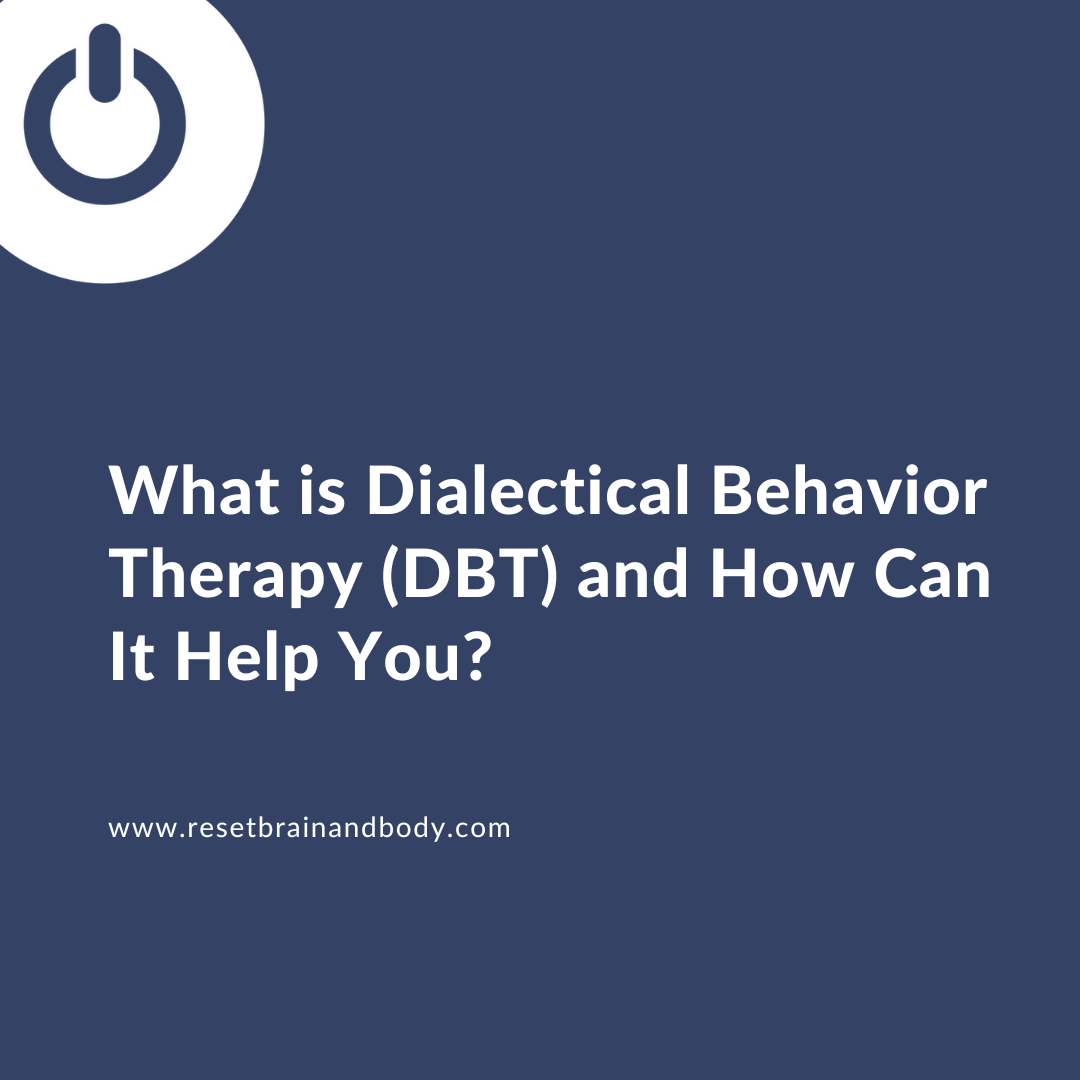 What is Dialectical Behavior Therapy (DBT) and How Can It Help You?