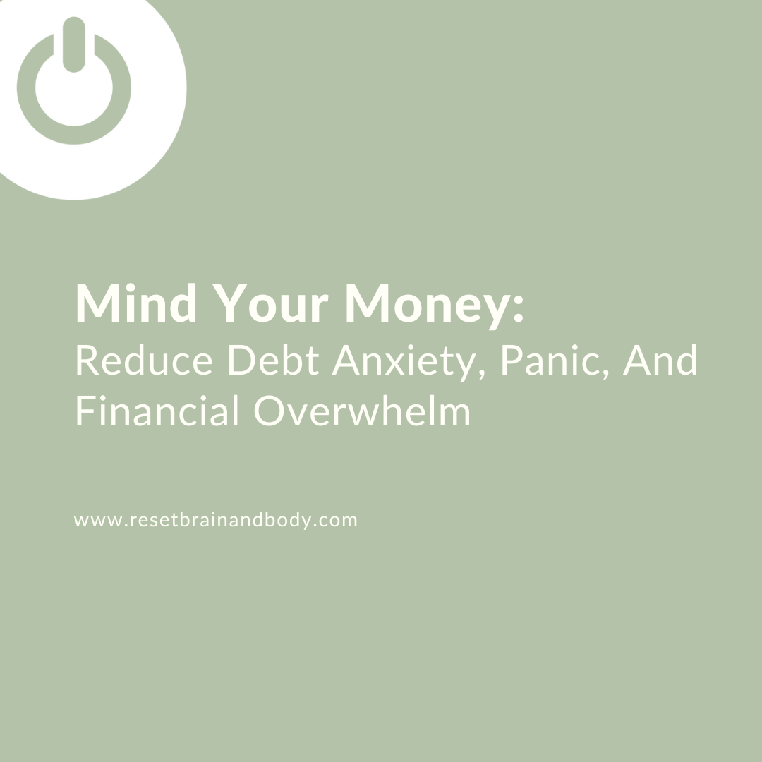Mind Your Money: Reduce Debt Anxiety, Panic, And Financial Overwhelm
