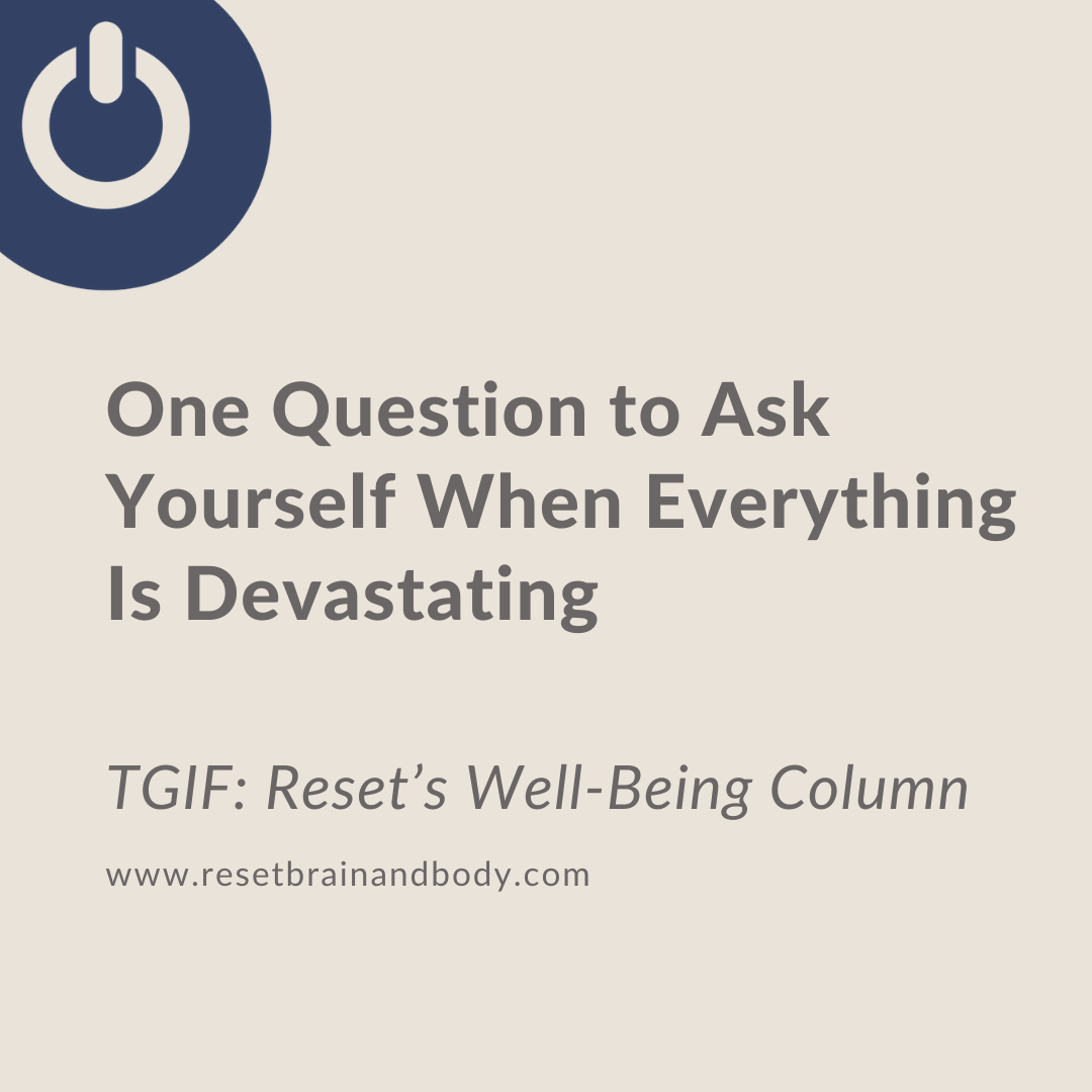 One Question to Ask Yourself When Everything Is Devastating