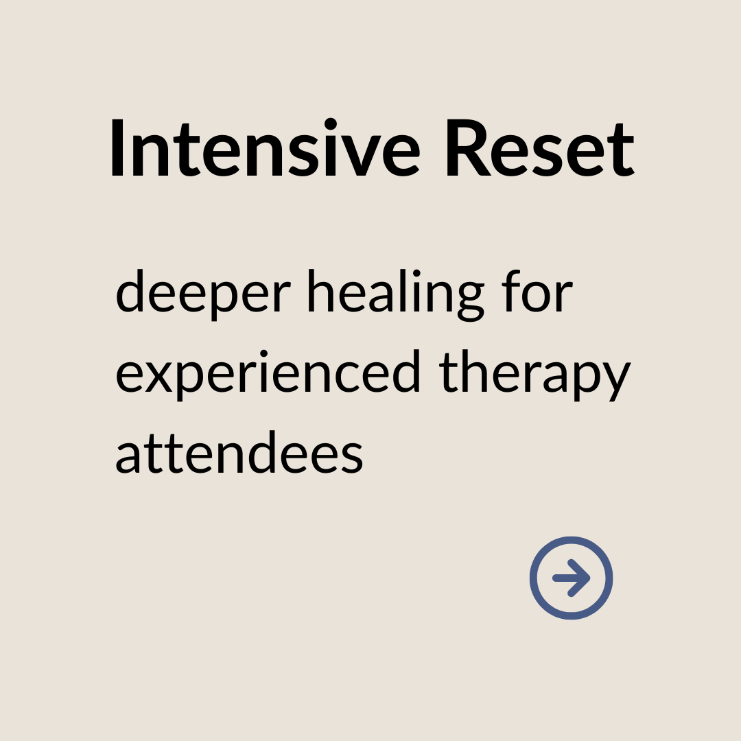 Text reading 'Intensive Reset, deeper healing for experienced therapy attendees' with a right arrow icon.